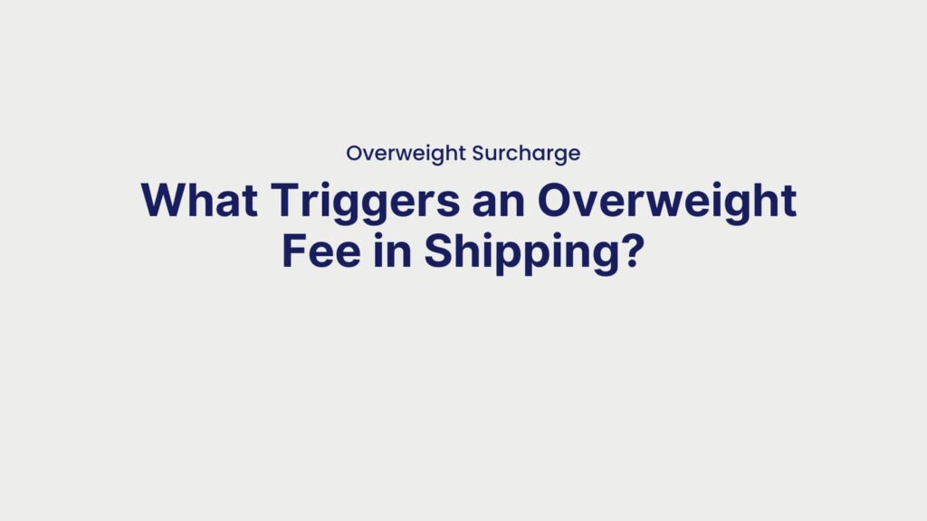 Overweight Surcharge What Triggers an Overweight Fee in Shipping