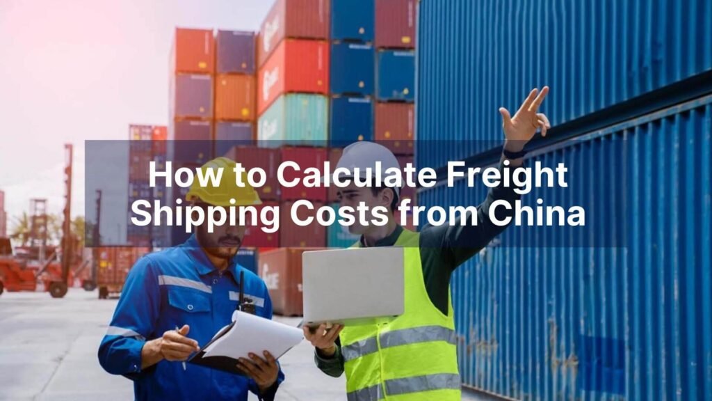 How to Calculate Freight Shipping Costs from China