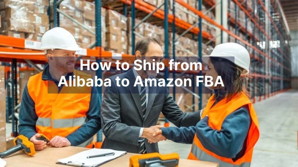 How to Ship from Alibaba to Amazon FBA