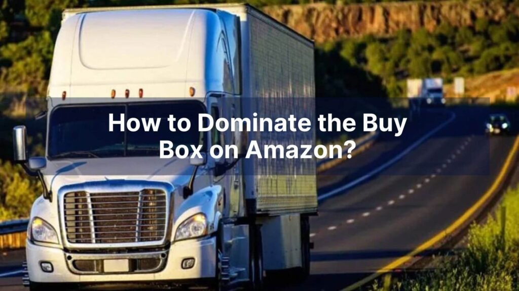 How to Dominate the Buy Box on Amazon