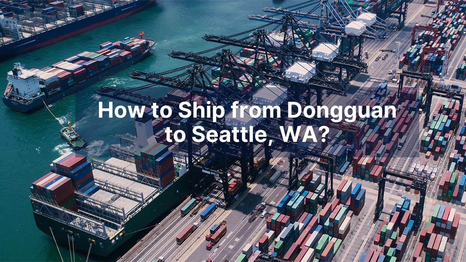 How to Ship from Dongguan to Seattle, WA